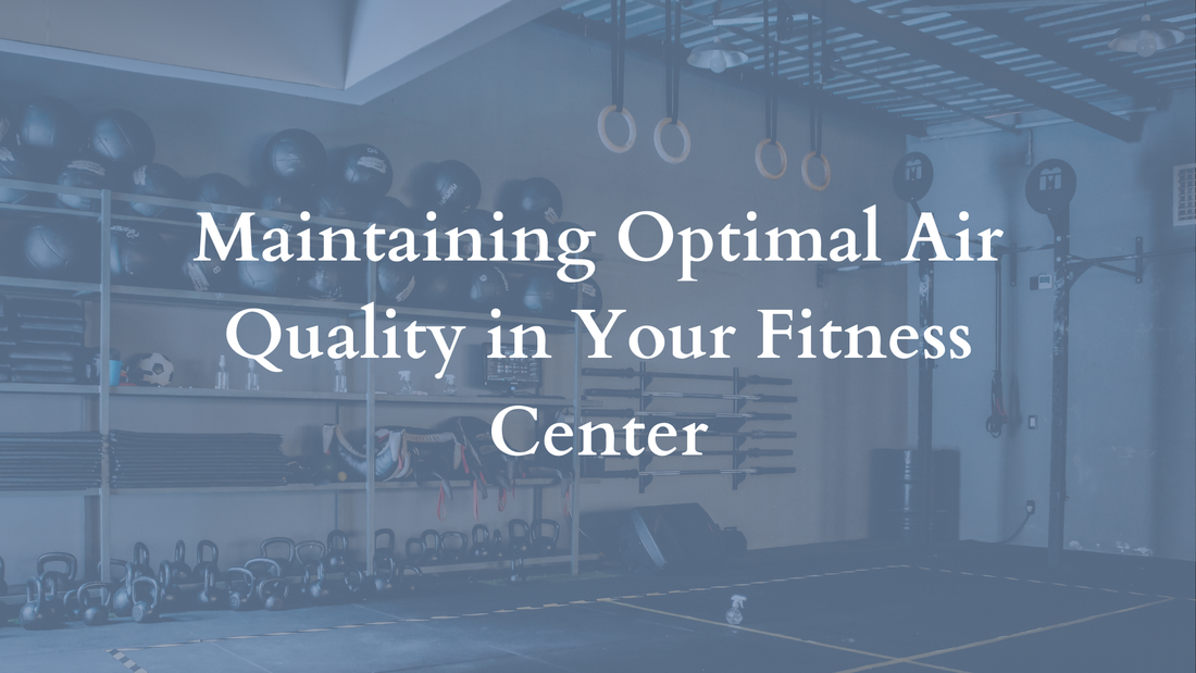 Maintaining Optimal Air Quality in Your Fitness Center